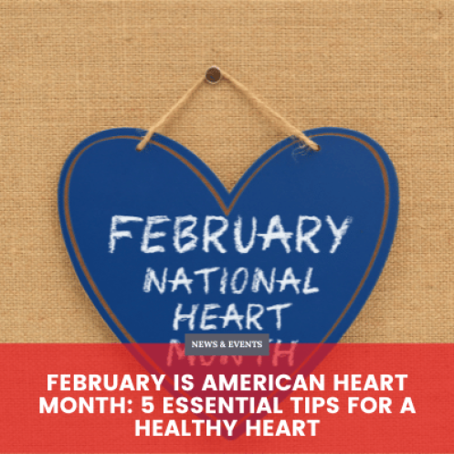 February is American Heart Month: 5 Essential Tips for a Healthy Heart